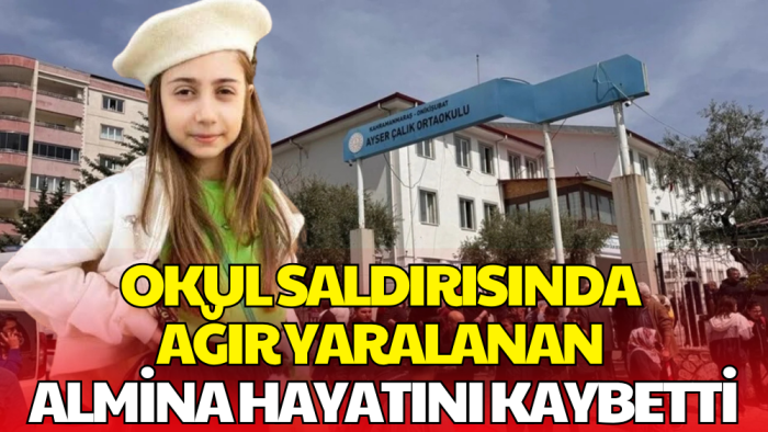 Kahramanmaraş’taki Okul Saldırısında Ağır Yaralanmıştı: Almina Yaşamını Yitirdi